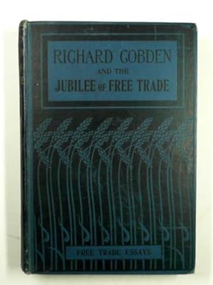 Seller image for Richard Cobden and the jubilee of free trade for sale by Cotswold Internet Books