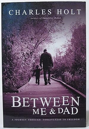 Between Me and Dad: A Journey Through Forgiveness to Freedom