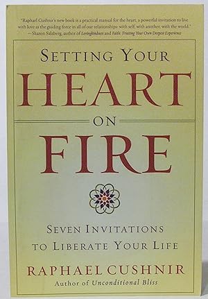 Setting Your Heart on Fire: Seven Invitations to Liberate Your Life