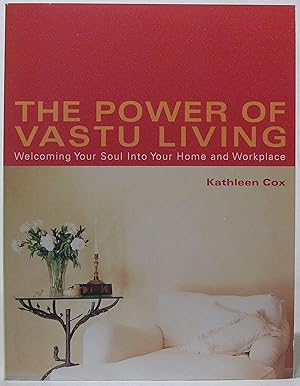 The Power of Vastu Living: Welcoming Your Soul into Your Home and Workplace
