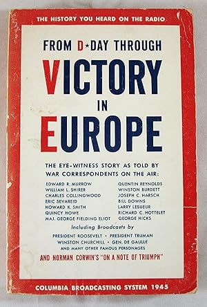 Bild des Verkufers fr From D-Day Through Victory in Europe: The Eye-Witness Story as Told by War Correspondents on the Air zum Verkauf von Baltimore's Best Books