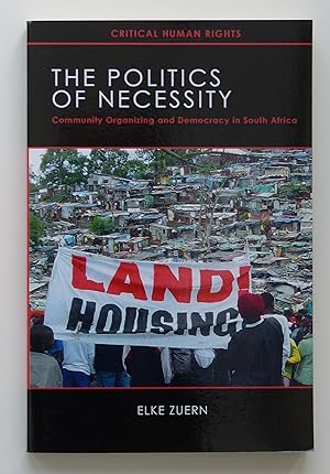 The Politics of Necessity: Community Organizing and Democracy in South Africa (Critical Human Rig...