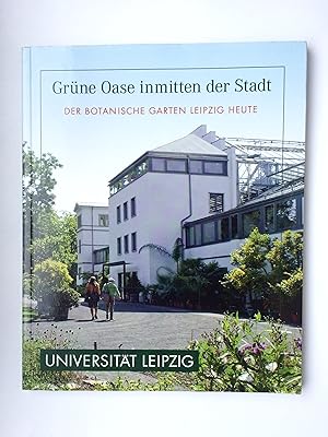 Bild des Verkufers fr Grne Oase inmitten der Stadt. Der Botanische Garten Leipzig heute zum Verkauf von Bildungsbuch