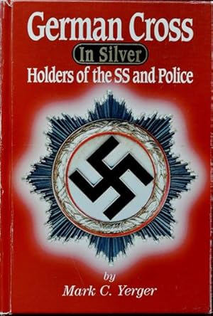 Imagen del vendedor de German Cross in Silver : Holders of the SS and Police, Volume 1 a la venta por Martin Bott Bookdealers Ltd