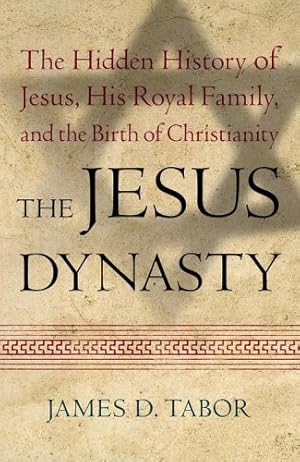 Seller image for The Jesus Dynasty: The Hidden History of Jesus, His Royal Family, and the Birth of Christianity for sale by -OnTimeBooks-