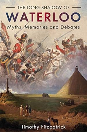 Bild des Verkufers fr The Long Shadow of Waterloo: Myths, Memories, and Debates zum Verkauf von WeBuyBooks