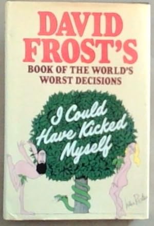 Image du vendeur pour I Could Have Kicked Myself ; David Frost's Book of the World's Worst Decision mis en vente par Chapter 1