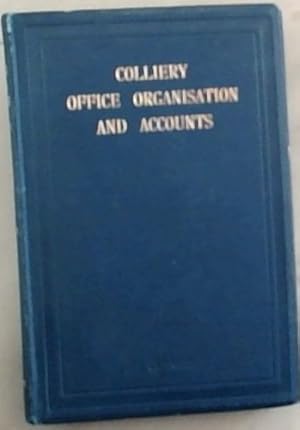 Seller image for Colliery Office Organisation and Accounts : a guide to officials in a colliery office, accountants, etc. with numerous forms and rulings for sale by Chapter 1