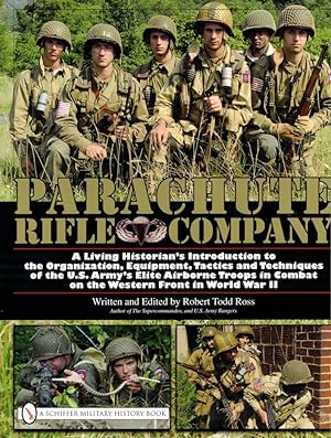 Image du vendeur pour Parachute Rifle Company: A Living Historians Introduction to the Organization, Equipment, Tactics and Techniques of the U.S. Armys Elite Airborne Troops in Combat on the Western Front in World War II mis en vente par Kenneth Mallory Bookseller ABAA
