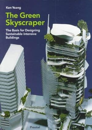 Imagen del vendedor de The Green Skyscraper: The Basis for Designing Sustainable Intensive Buildings a la venta por WeBuyBooks