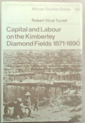Imagen del vendedor de Capital and Labour on the Kimberley Diamond Fields, 1871 - 1890 (African Studies, Series Number 54) a la venta por Chapter 1