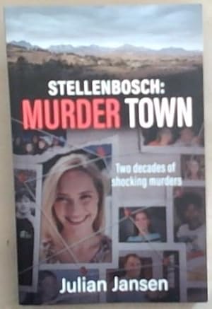 Stellenbosch: Murder Town. 2 decades of shocking murders