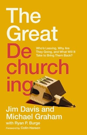 Seller image for Great Dechurching : Who?s Leaving, Why Are They Going, and What Will It Take to Bring Them Back? for sale by GreatBookPrices