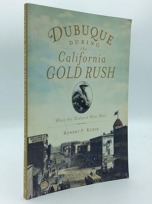 DUBUQUE DURING THE CALIFORNIA GOLD RUSH: When the Midwest Went West