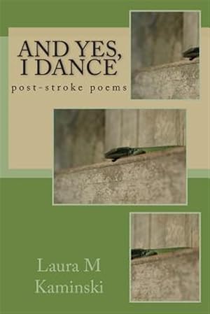 Seller image for And Yes, I Dance : Post-stroke Poems for sale by GreatBookPricesUK
