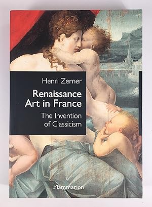 Seller image for Renaissance Art in France: The Invention of Classicism for sale by The Curated Bookshelf