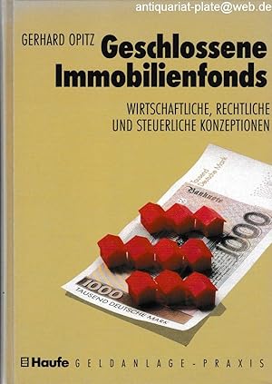 Geschlossene Immobilienfonds. Wirtschaftliche, rechtliche und steuerliche Konzeptionen. Haufe-Fac...