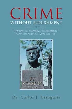 Imagen del vendedor de Crime Without Punishment : How Castro Assassinated President Kennedy and Got Away With It a la venta por GreatBookPricesUK