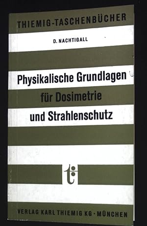 Physikalische Grundlagen für Dosimetrie und Strahlenschutz (Nr. 24) Thiemig-Taschenbücher