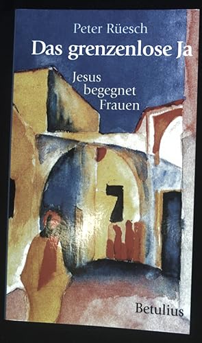 Bild des Verkufers fr Das grenzenlose Ja : Jesus begegnet Frauen. zum Verkauf von books4less (Versandantiquariat Petra Gros GmbH & Co. KG)