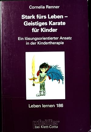 Stark fürs Leben - Geistiges Karate für Kinder : ein lösungsorientierter Ansatz in der Kinderther...