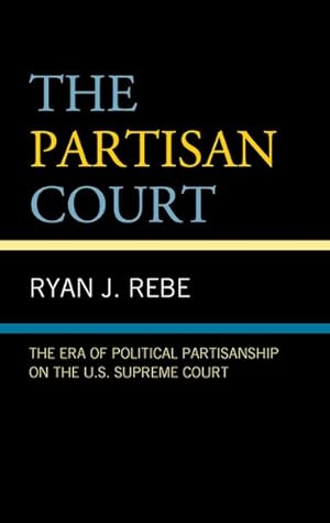 Seller image for The Partisan Court : The Era of Political Partisanship on the U.S. Supreme Court for sale by GreatBookPricesUK