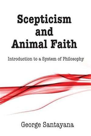 Image du vendeur pour Scepticism and Animal Faith : Introduction to a System of Philosophy mis en vente par GreatBookPricesUK