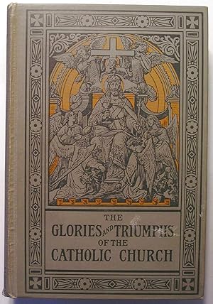 Seller image for The Glories and Triumphs of the Catholic Church : Catholic Doctrine, Customs, and Ceremonies Explained (1907) for sale by Twice-Loved Books