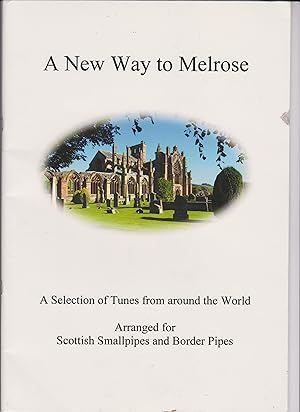 A New Way to Melrose: A Selection of Tunes from around the World Arranged for Scottish Smallpipes...