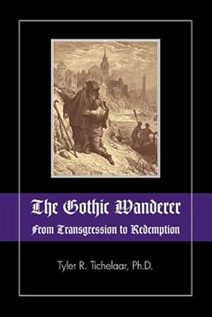 Seller image for Gothic Wanderer : From Transgression to Redemption; Gothic Literature from 1794 - Present for sale by GreatBookPricesUK