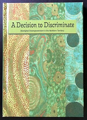 A Decision to Discriminate: Aboriginal Disempowerment in the Northern Territory edited by Michele...