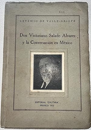 Don Victoriano Salado Alvarez y la Conversación en México. Discurso leido 13 noviembre 1931