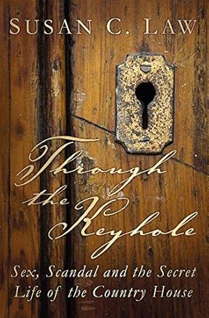 Seller image for Through the Keyhole: Sex, Scandal and the Secret Life of the Country House for sale by WeBuyBooks