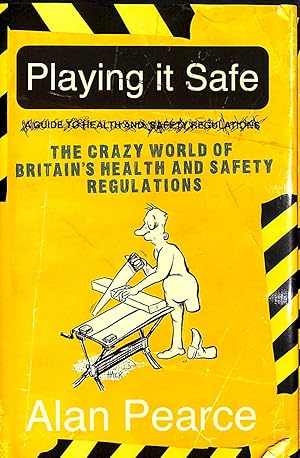 Seller image for Playing It Safe [see new edition]: The Crazy World of Britain's Health and Safety Regulations for sale by M Godding Books Ltd