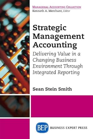 Seller image for Strategic Management Accounting : Delivering Value in a Changing Business Environment Through Integrated Reporting for sale by GreatBookPricesUK