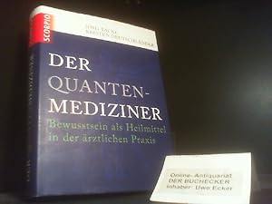 Der Quanten-Mediziner : Bewusstsein als Heilmittel in der ärztlichen Praxis. Jörg Tacke ; Kirsten...