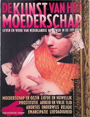 Imagen del vendedor de De kunst van het moederschap: Leven en werk van Nederlandse vrouwen in de 19e eeuw *GESIGNEERD* a la venta por Klondyke