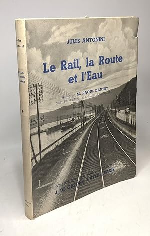 Le rail la route et l'eau --- préface de M. Raoul Dautry