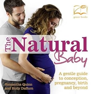 Bild des Verkufers fr The Natural Baby: A gentle guide to conception, pregnancy, birth and beyond zum Verkauf von WeBuyBooks