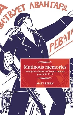 Seller image for Mutinous Memories : A Subjective History of French Military Protest in 1919 for sale by GreatBookPrices