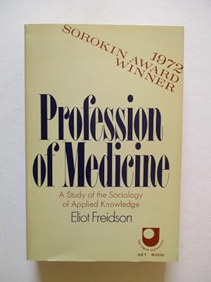 Seller image for Profession of Medicine - A study of the Sociology of Applied Knowledge for sale by GREENSLEEVES BOOKS