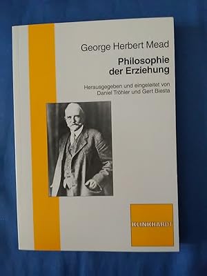 Bild des Verkufers fr Philosophie der Erziehung. von George Herbert Mead. Hrsg. und eingel. von Daniel Trhler und Gert Biesta. Aus dem Engl. bers. von Ernst Grell zum Verkauf von Antiquariat BehnkeBuch