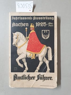 Amtlicher Führer durch die Historische Jahrtausend-Ausstellung in Aachen Mai bis Juli/August 1925 :
