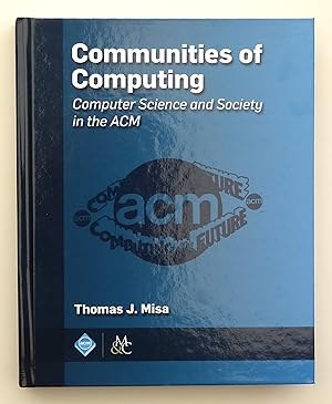 Communities of Computing: Computer Science and Society in the ACM (ACM Books)