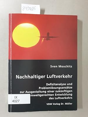 Bild des Verkufers fr Nachhaltiger Luftverkehr : Defizitanalyse und Problemlsungsanstze zur Ausgestaltung einer zuknftigen umweltgerechten Entwicklung des Luftverkehrs. zum Verkauf von Versand-Antiquariat Konrad von Agris e.K.