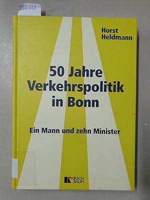 50 Jahre Verkehrspolitik in Bonn : ein Mann und zehn Minister.