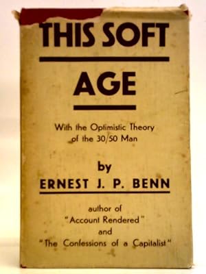 Seller image for This Soft Age; with the Optimistic Theory of the 30-50 Man for sale by World of Rare Books