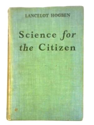 Bild des Verkufers fr Science For the Citizen: A Self-Educator Based on the Social Background of Scientific Discovery zum Verkauf von World of Rare Books