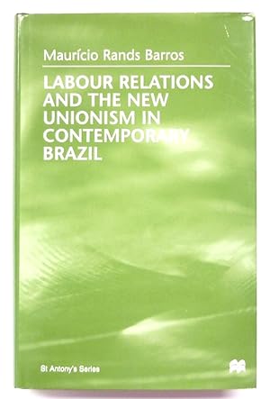 Bild des Verkufers fr Labour Relations and the New Unionism in Contemporary Brazil zum Verkauf von PsychoBabel & Skoob Books