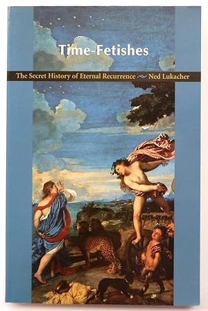 Seller image for Time-Fetishes: The Secret History of Eternal Recurrence for sale by PsychoBabel & Skoob Books